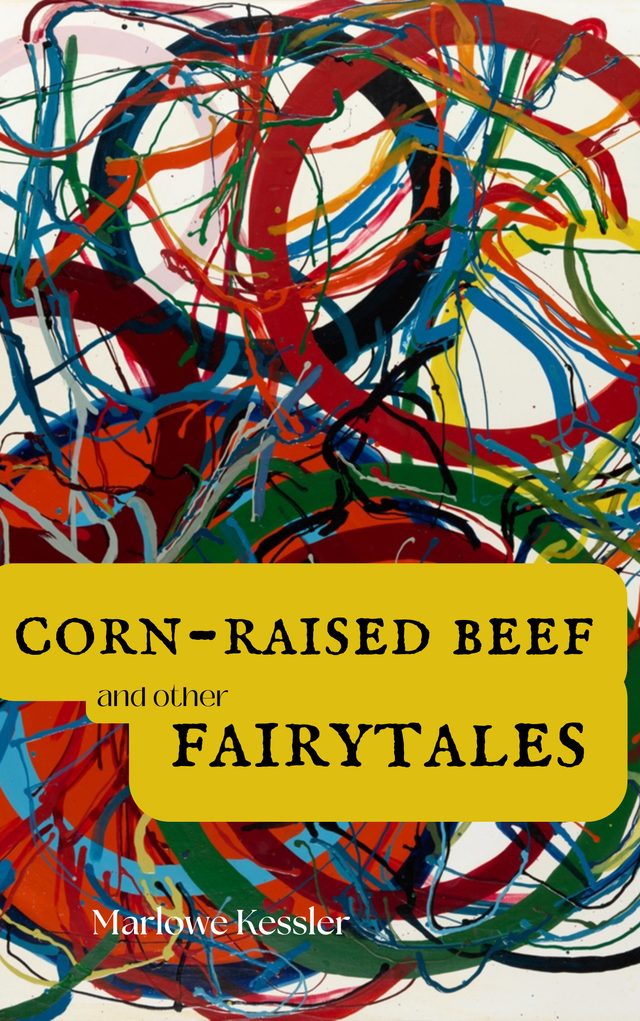 Corn-Raised Beef and Other Fairytales book cover by Marlowe Kessler